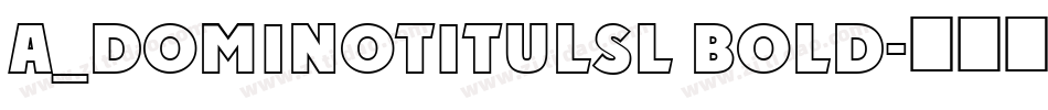 a_DomInoTitulSl Bold字体转换